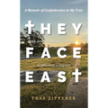 They Face East: A Memoir of Confederates in My Tree