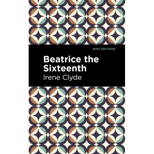 Beatrice the Sixteenth: Being the Personal Narrative of Mary Hatherley, M.B., Explorer and Geographer