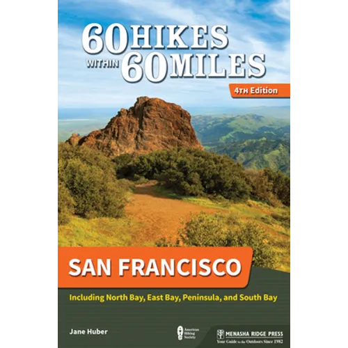 60 Hikes Within 60 Miles: San Francisco: Including North Bay, East Bay, Peninsula, and South Bay