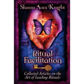 Ritual Facilitation: Collected Articles on the Art of Leading Rituals