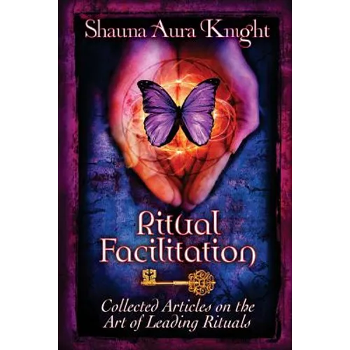 Ritual Facilitation: Collected Articles on the Art of Leading Rituals