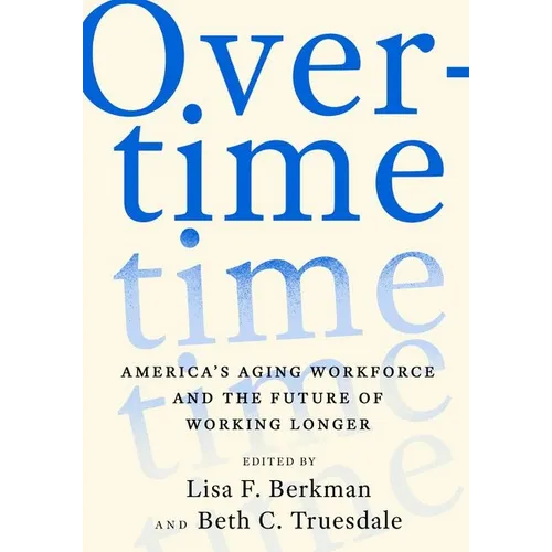 Overtime: America's Aging Workforce and the Future of Working Longer