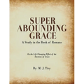 Super Abounding Grace: A Study in the Book of Romans