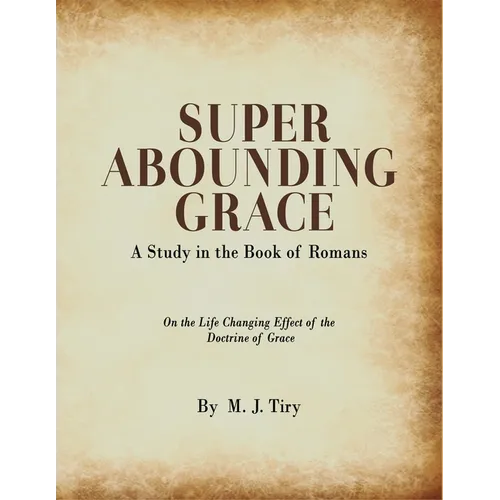 Super Abounding Grace: A Study in the Book of Romans