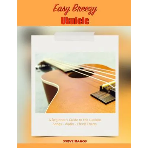 Easy Breezy Ukulele: A Beginner's Guide to the Ukulele