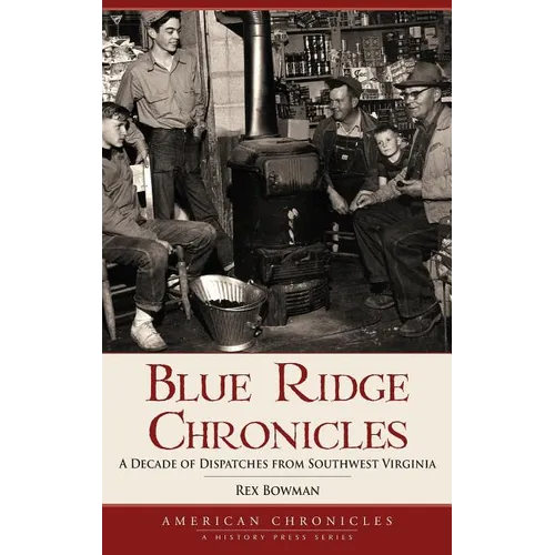 Blue Ridge Chronicles: A Decade of Dispatches from Southwest Virginia