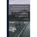 An Elementary Grammar Of The Old Norse Or Icelandic Language