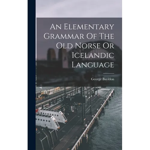 An Elementary Grammar Of The Old Norse Or Icelandic Language