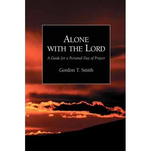Alone with the Lord: A Guide to a Personal Day of Prayer