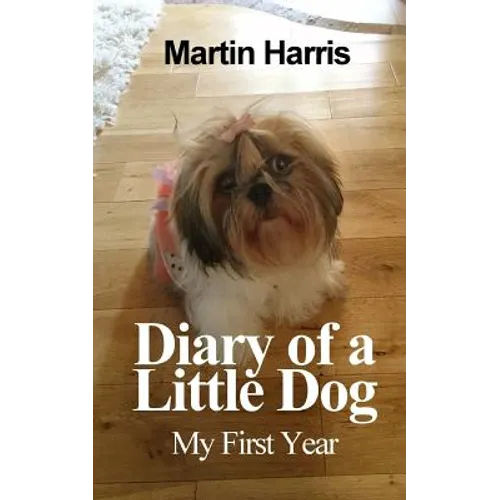 Diary of a Little Dog: My First Year