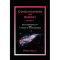 Consciousness and Energy, Vol. 1: Multi-dimensionality and a Theory of Consciousness