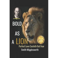 Smith Wigglesworth BOLD AS A LION: Perfect Love Casteth Out Fear