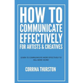 How to Communicate Effectively - For Artists and Creatives