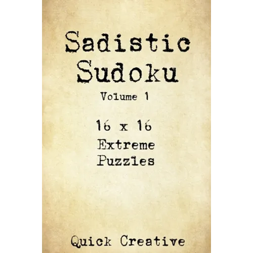 Sadistic Sudoku 16 x 16 Extreme Puzzles Volume 1: Hard Sudoku Puzzles for the Advanced Puzzle Solver, Great Gift for Adults, Teens and Kids