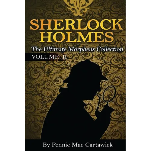 Sherlock Holmes: The Ultimate Morpheus Collection. VOLUME 11