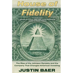 House of Fidelity: The Rise of the Johnson Dynasty and the Company That Changed American Investing