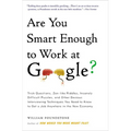 Are You Smart Enough to Work at Google?: Trick Questions, Zen-Like Riddles, Insanely Difficult Puzzles, and Other Devious Interviewing Techniques You