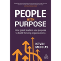 People with Purpose: How Great Leaders Use Purpose to Build Thriving Organizations