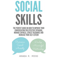 Social Skills: The Perfect Guide on How to Improve Your Conversation for Effective Speaking, Manage Shyness, Stress Tolerance and Inc