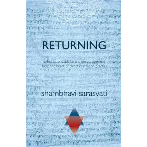 Returning: exhortations, advice and encouragement from the heart of direct realization practice