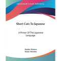 Short Cuts To Japanese: A Primer Of The Japanese Language
