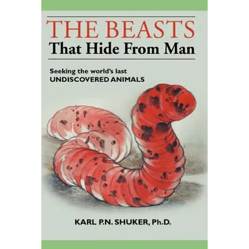The Beasts That Hide from Man: Seeking the World's Last Undiscovered Animals