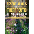 Essential Oils and Therapeutic Blends in Colour: Essential Oils for 50 Common Ailments