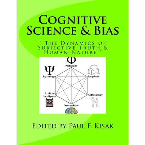 Cognitive Science & Bias: " The Dynamics of Subjective Truth & Human Nature "