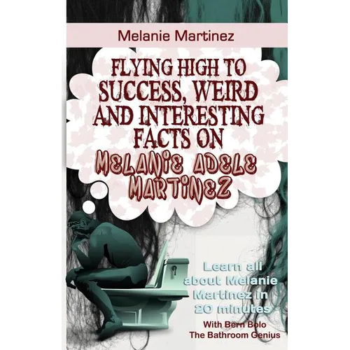 Melanie Martinez: Flying High to Success, Weird and Interesting Facts on Melanie Adele Martinez!