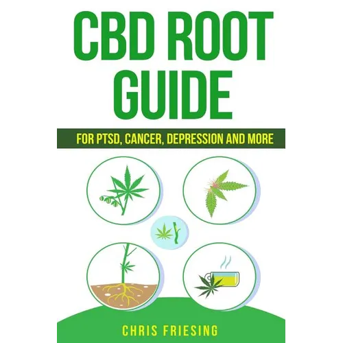 CBD (Cannabinoid) Root Guide: For PTSD, Cancer, Depression and More