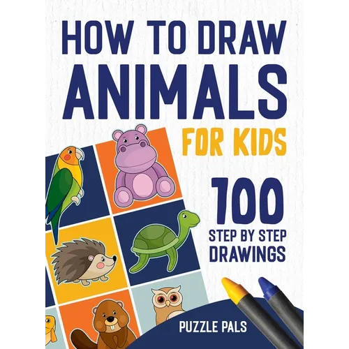 How To Draw Animals: 100 Step By Step Drawings For Kids