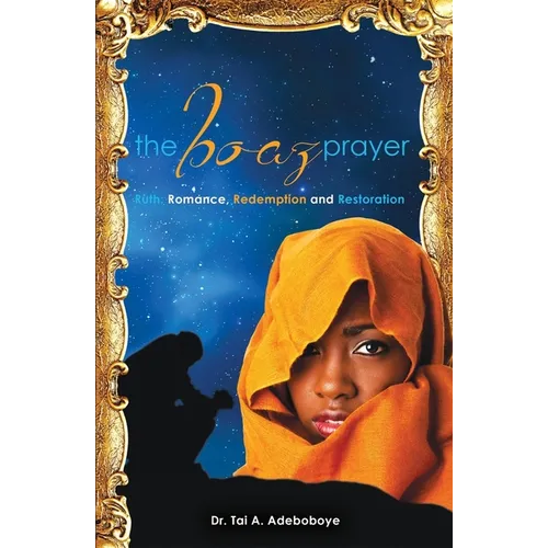 The Boaz Prayer: Ruth: Romance, Redemption and Restoration
