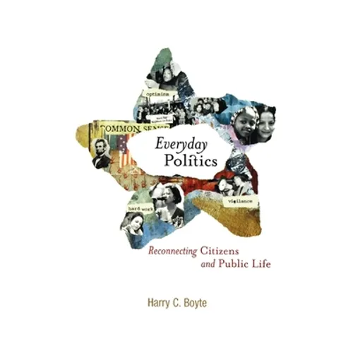 Everyday Politics: Reconnecting Citizens and Public Life