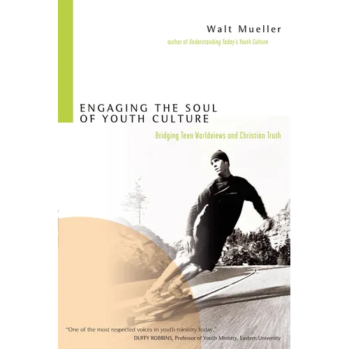 Engaging the Soul of Youth Culture: Bridging Teen Worldviews and Christian Truth