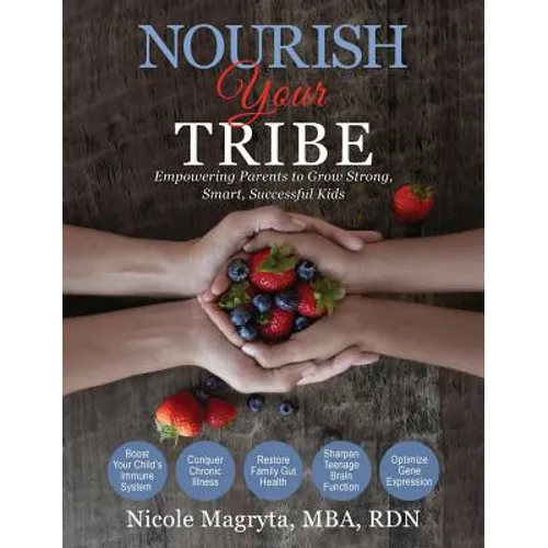 Nourish Your Tribe: Empowering Parents to Grow Strong, Smart, Successful Kids