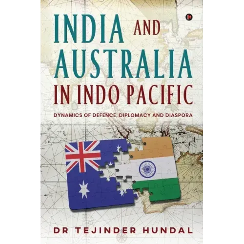 India and Australia in Indo Pacific: Dynamics of Defence, Diplomacy and Diaspora