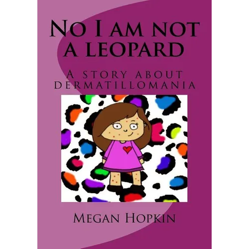 No I am not a leopard: A story about dermatillomania