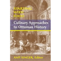 Starting with Food: Culinary Approaches to Ottoman History. Edited by Amy Singer