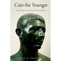 Cato the Younger: Life and Death at the End of the Roman Republic