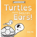 Turtles Have Secret Ears: A light-hearted book on the different types of sounds turtles can hear