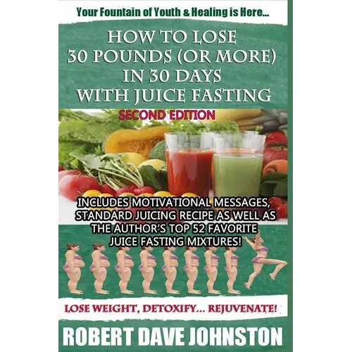How to Lose 30 Pounds (Or More) in 30 Days With Juice Fasting