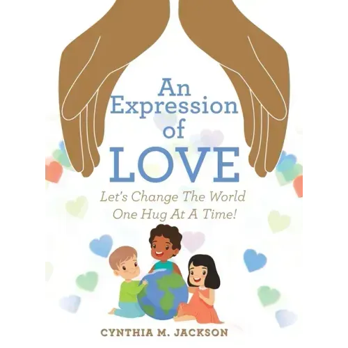 An Expression of Love: Let's Change the World One Hug at a Time!