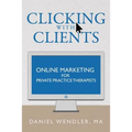 Clicking With Clients: Online Marketing For Private Practice Therapists