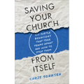 Saving Your Church from Itself: Six Subtle Behaviors That Tear Teams Apart and How to Stop Them