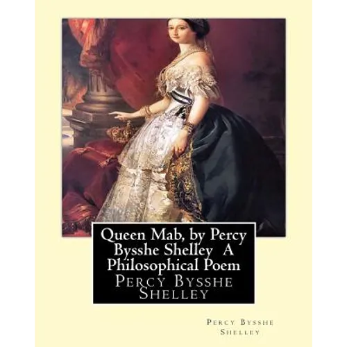 Queen Mab, by Percy Bysshe Shelley A Philosophical Poem
