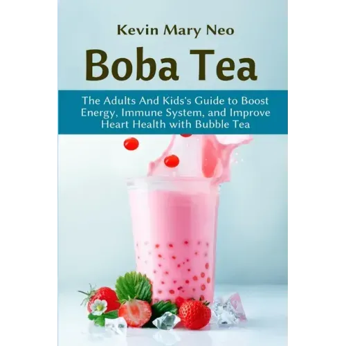 Boba: The Expert's Guide to boost your Energy, Immune System and improve Heart Health with Bubble Tea