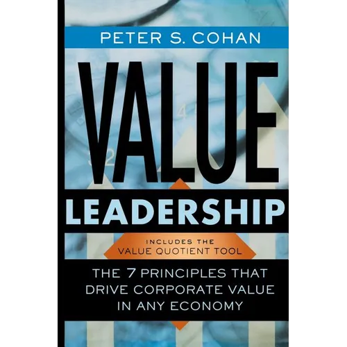 Value Leadership: The 7 Principles That Drive Corporate Value in Any Economy