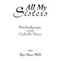 All My Sisters: Psychotherapy with Catholic Nuns