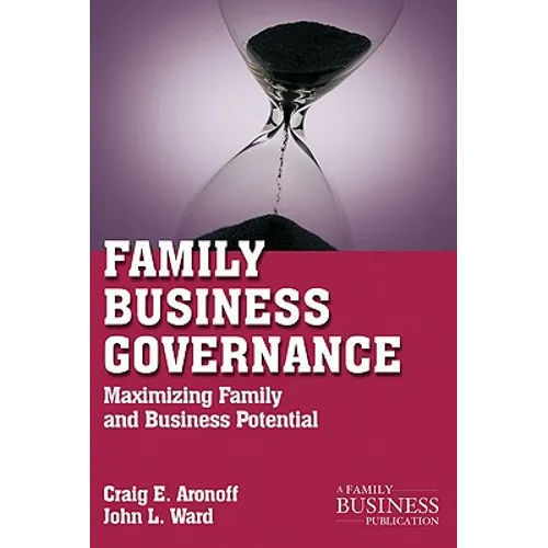 Family Business Governance: Maximizing Family and Business Potential