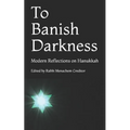 To Banish Darkness: Modern Reflections on Hanukkah